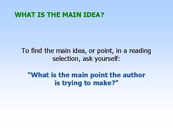 WHAT IS THE MAIN IDEA? To find the main idea, or point, in a