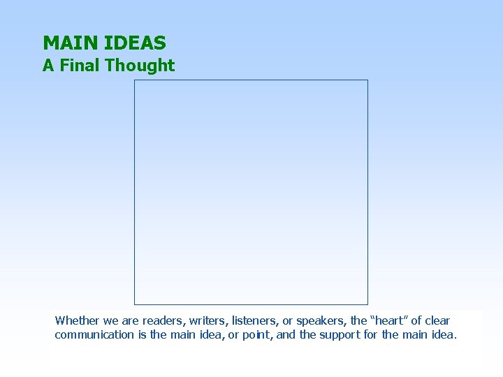 MAIN IDEAS A Final Thought Whether we are readers, writers, listeners, or speakers, the