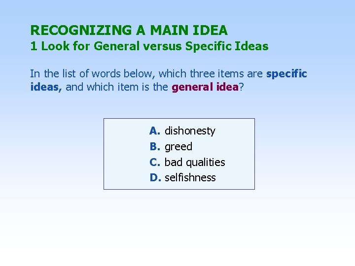 RECOGNIZING A MAIN IDEA 1 Look for General versus Specific Ideas In the list