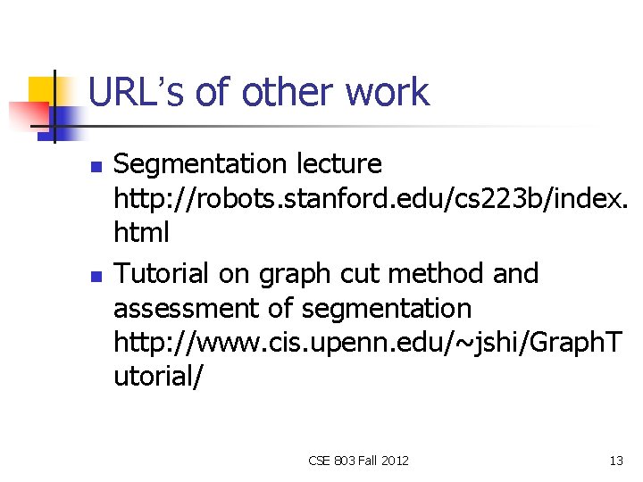 URL’s of other work n n Segmentation lecture http: //robots. stanford. edu/cs 223 b/index.