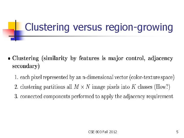 Clustering versus region-growing CSE 803 Fall 2012 5 