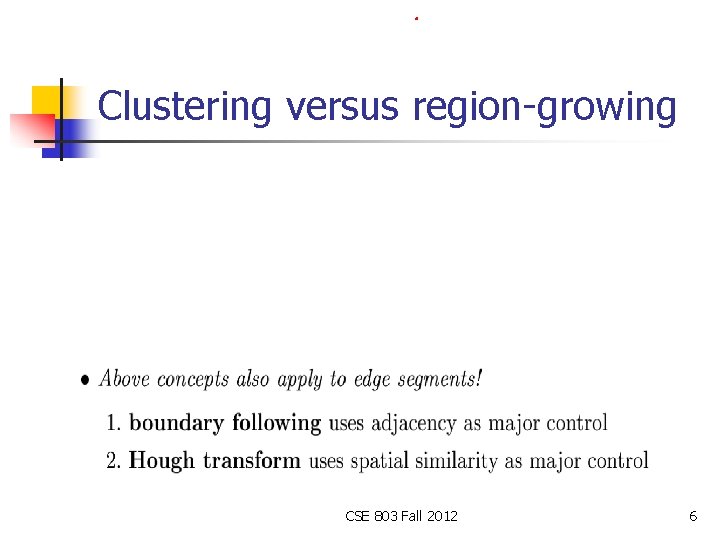 Clustering versus region-growing CSE 803 Fall 2012 6 