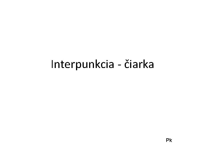 Interpunkcia - čiarka Pk 