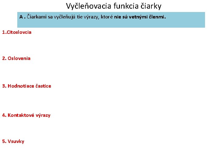 Vyčleňovacia funkcia čiarky A. Čiarkami sa vyčleňujú tie výrazy, ktoré nie sú vetnými členmi.