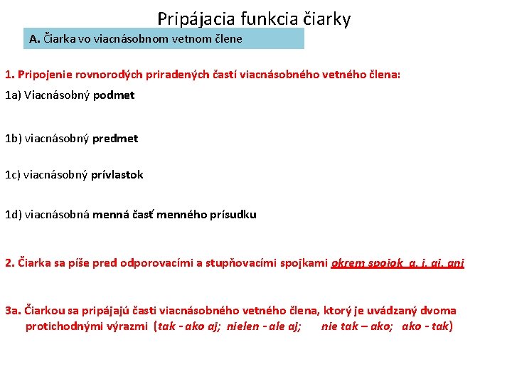 Pripájacia funkcia čiarky A. Čiarka vo viacnásobnom vetnom člene 1. Pripojenie rovnorodých priradených častí