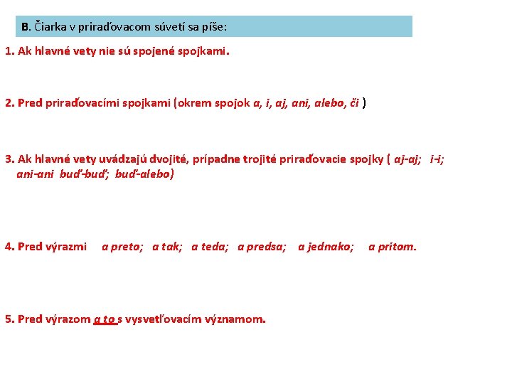 B. Čiarka v priraďovacom súvetí sa píše: 1. Ak hlavné vety nie sú spojené