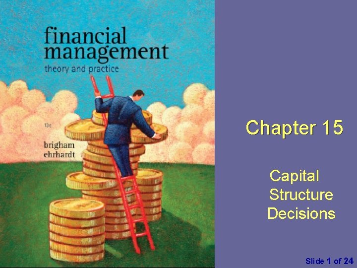 Chapter 15 Capital Structure Decisions Essentials of Managerial Finance by S. Besley & E. Chapter 15 Capital Structure Decisions Essentials of Managerial Finance by S. Besley & E.
