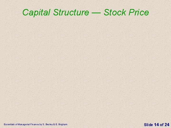 Capital Structure — Stock Price Essentials of Managerial Finance by S. Besley & E. Capital Structure — Stock Price Essentials of Managerial Finance by S. Besley & E.