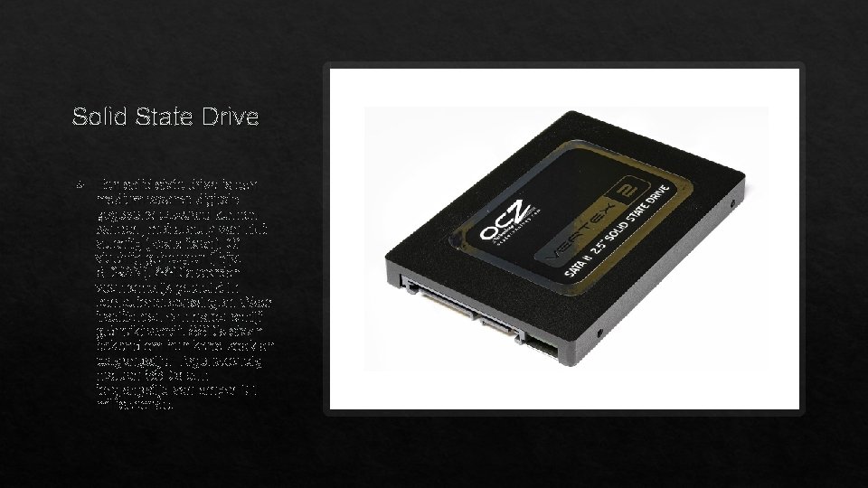 Solid State Drive Een solid state drive is een medium waarop digitale gegevens bewaard