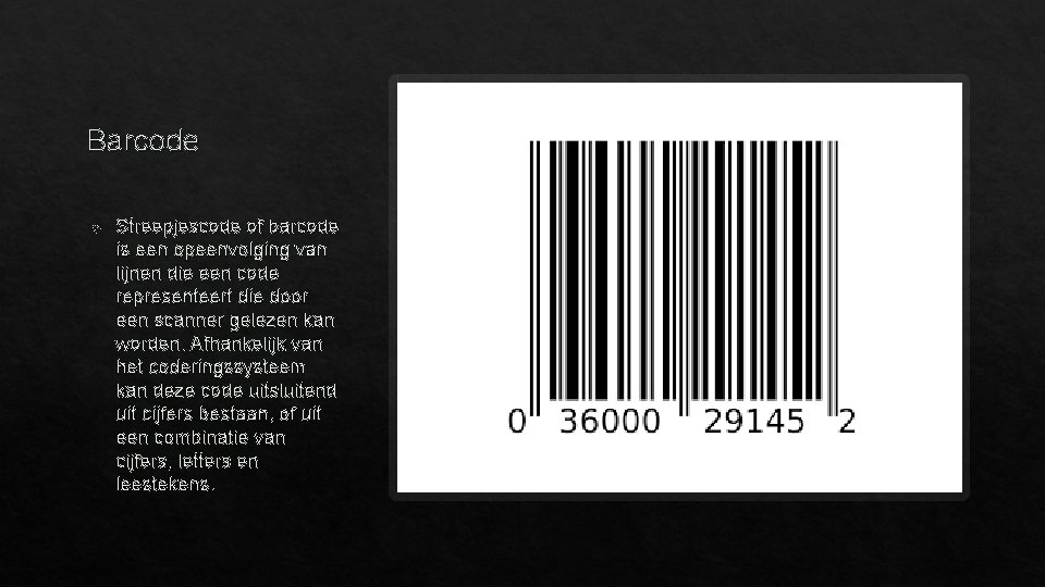 Barcode Streepjescode of barcode is een opeenvolging van lijnen die een code representeert die