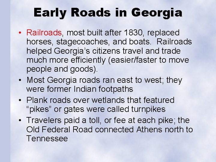 Early Roads in Georgia • Railroads, most built after 1830, replaced horses, stagecoaches, and