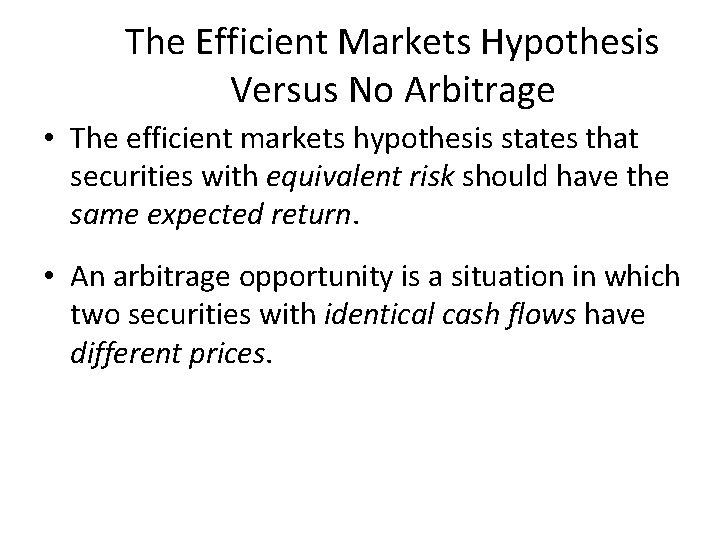 The Efficient Markets Hypothesis Versus No Arbitrage • The efficient markets hypothesis states that