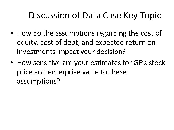 Discussion of Data Case Key Topic • How do the assumptions regarding the cost