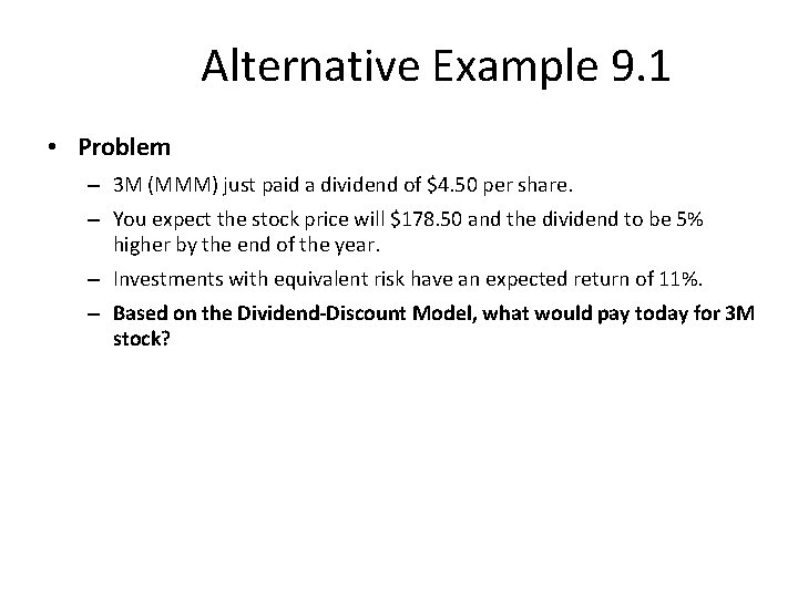 Alternative Example 9. 1 • Problem – 3 M (MMM) just paid a dividend