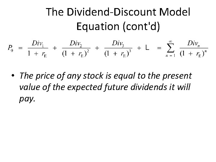 The Dividend-Discount Model Equation (cont'd) • The price of any stock is equal to