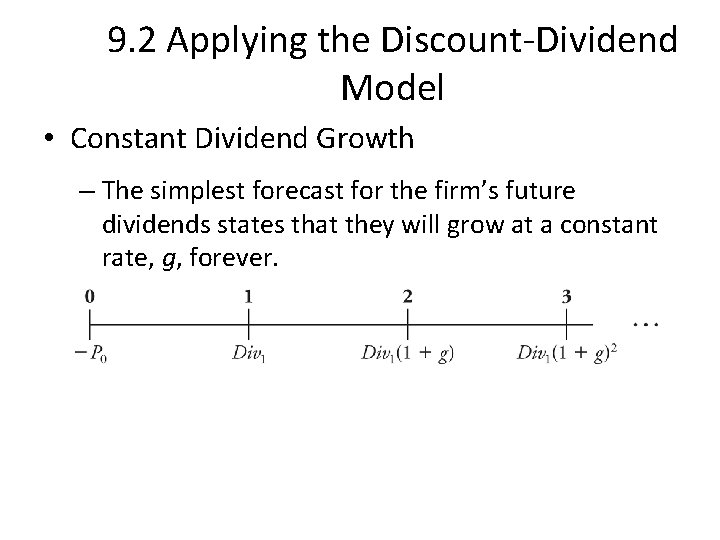 9. 2 Applying the Discount-Dividend Model • Constant Dividend Growth – The simplest forecast