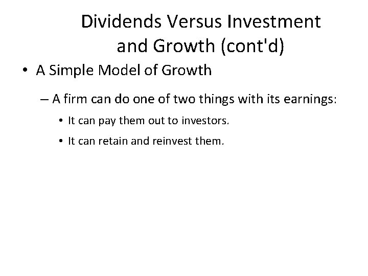 Dividends Versus Investment and Growth (cont'd) • A Simple Model of Growth – A