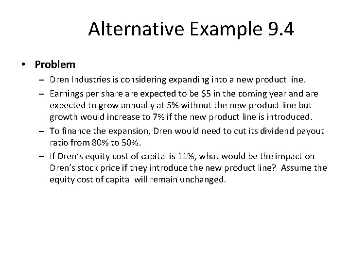 Alternative Example 9. 4 • Problem – Dren Industries is considering expanding into a
