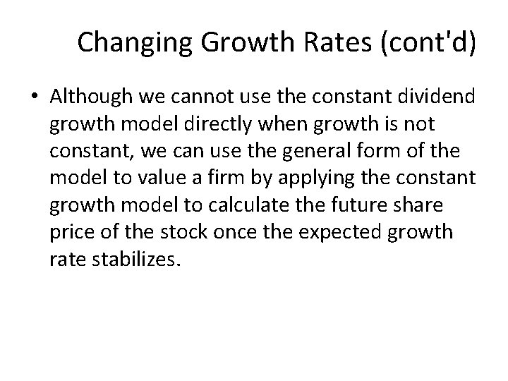 Changing Growth Rates (cont'd) • Although we cannot use the constant dividend growth model