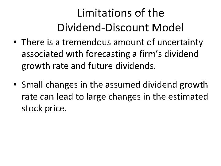 Limitations of the Dividend-Discount Model • There is a tremendous amount of uncertainty associated