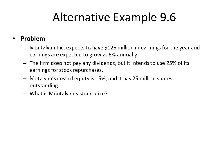 Alternative Example 9. 6 • Problem – Montalvan Inc. expects to have $125 million