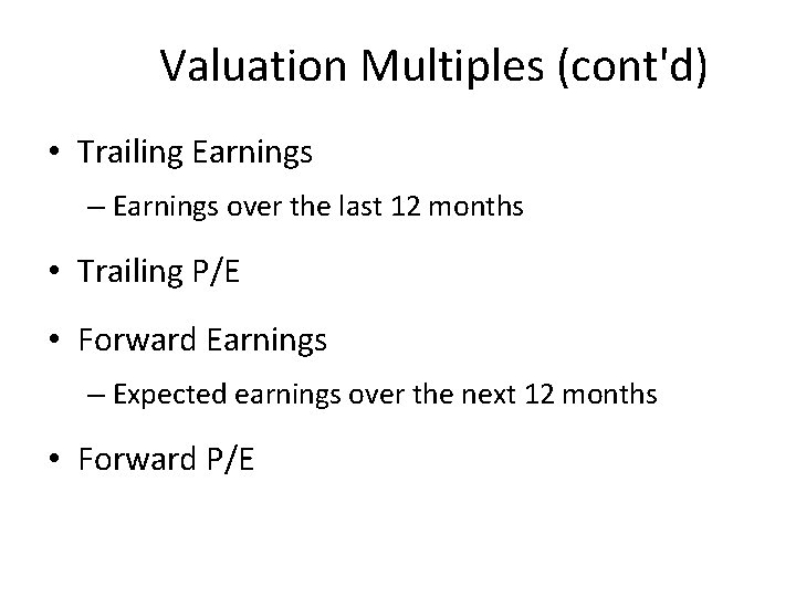 Valuation Multiples (cont'd) • Trailing Earnings – Earnings over the last 12 months •