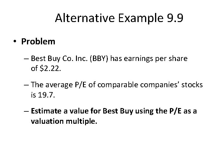 Alternative Example 9. 9 • Problem – Best Buy Co. Inc. (BBY) has earnings