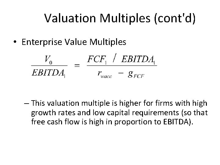 Valuation Multiples (cont'd) • Enterprise Value Multiples – This valuation multiple is higher for