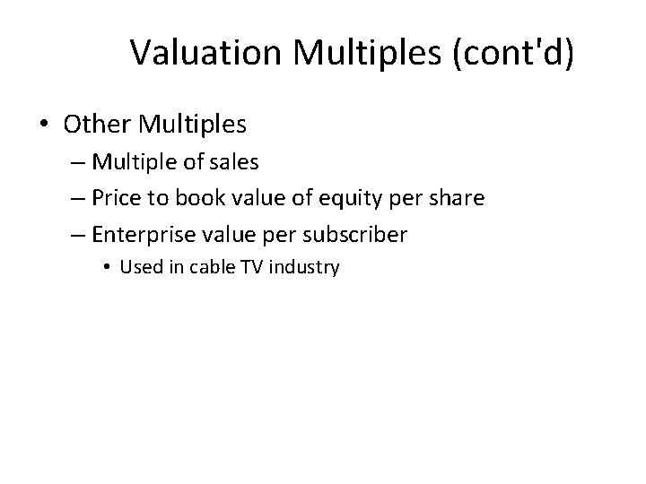 Valuation Multiples (cont'd) • Other Multiples – Multiple of sales – Price to book