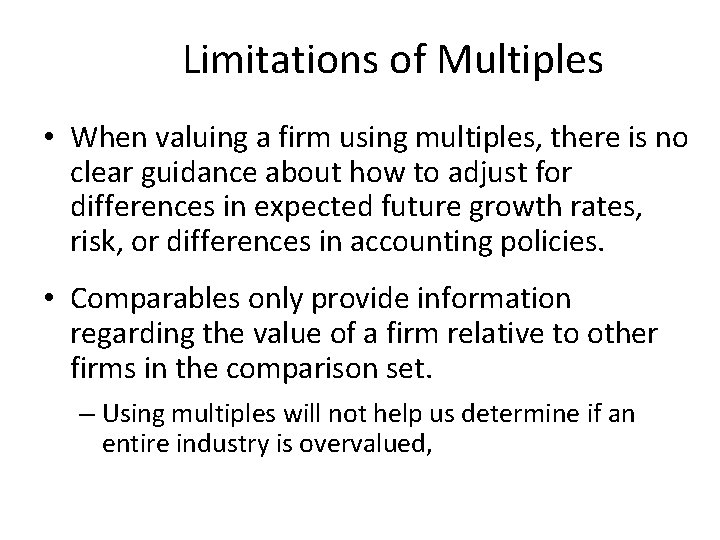 Limitations of Multiples • When valuing a firm using multiples, there is no clear