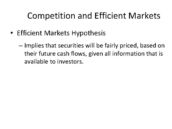 Competition and Efficient Markets • Efficient Markets Hypothesis – Implies that securities will be