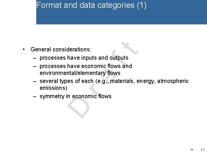 Format and data categories (1) D ra ft • General considerations: – processes have