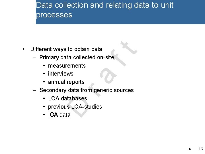 Data collection and relating data to unit processes D ra ft • Different ways