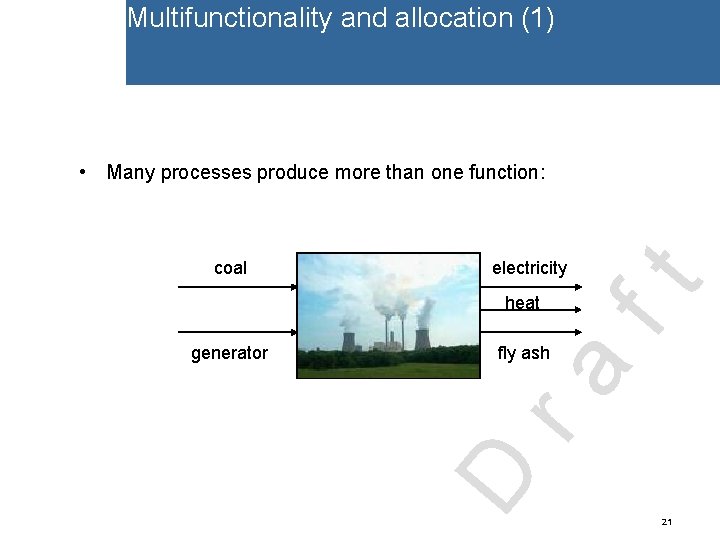Multifunctionality and allocation (1) • Many processes produce more than one function: electricity production