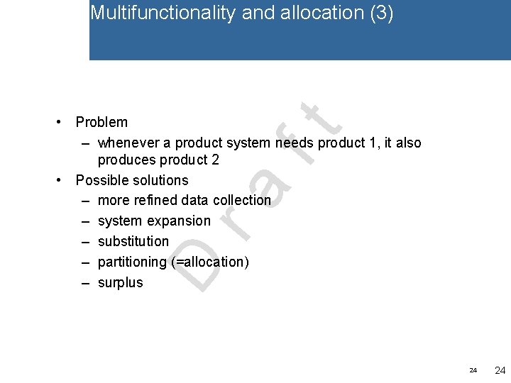 Multifunctionality and allocation (3) D ra ft • Problem – whenever a product system