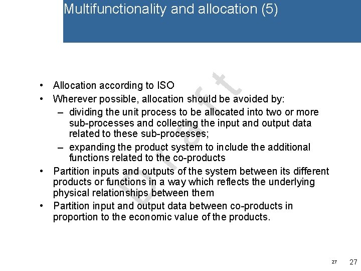 Multifunctionality and allocation (5) D ra ft • Allocation according to ISO • Wherever