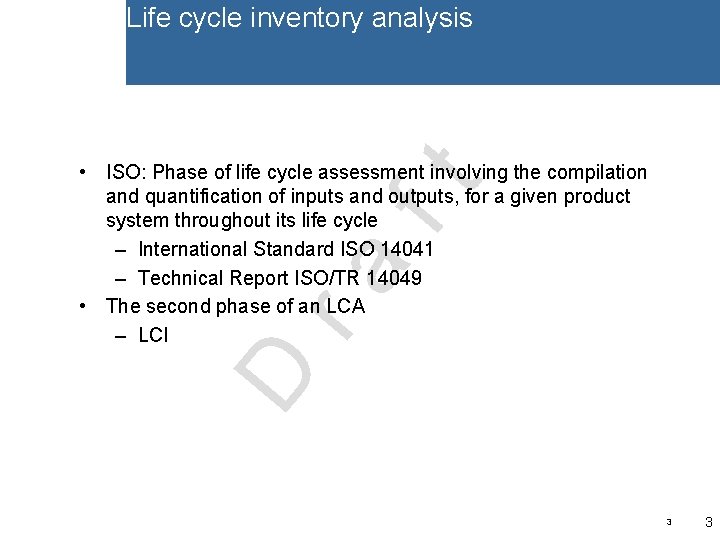 Life cycle inventory analysis D ra ft • ISO: Phase of life cycle assessment