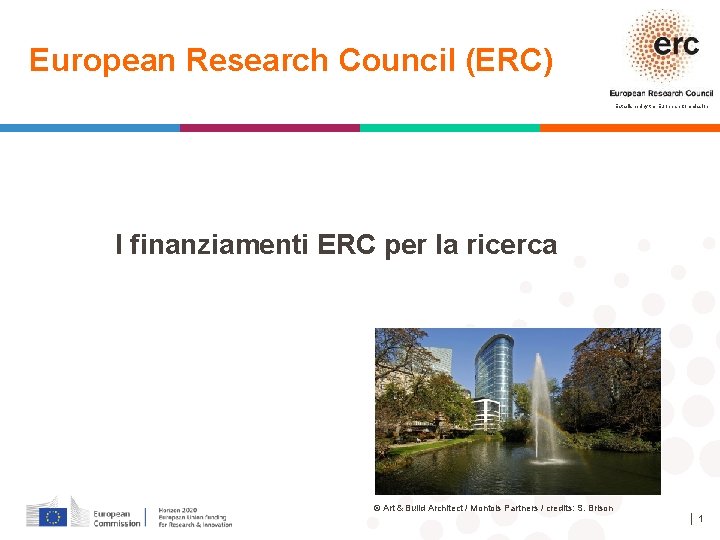 European Research Council (ERC) Established by the European Commission I finanziamenti ERC per la