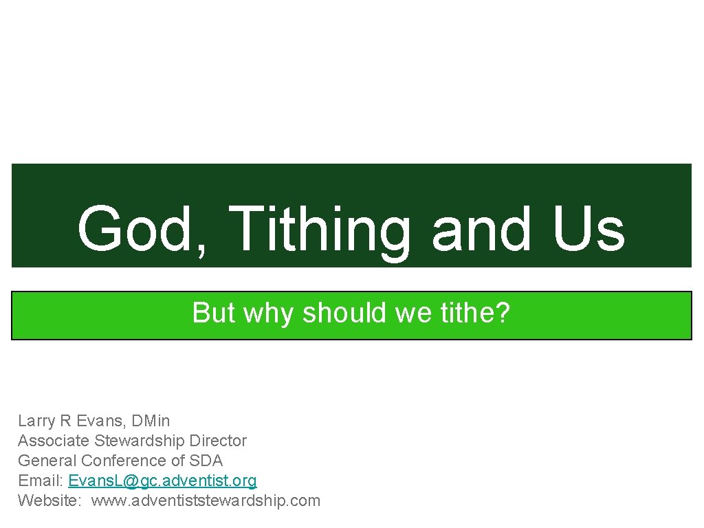 God, Tithing and Us But why should we tithe? Larry R Evans, DMin Associate