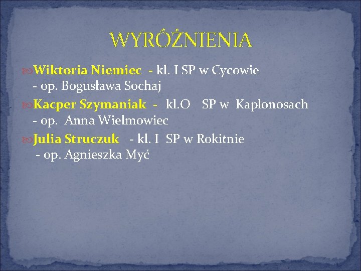 WYRÓŻNIENIA Wiktoria Niemiec - kl. I SP w Cycowie - op. Bogusława Sochaj Kacper