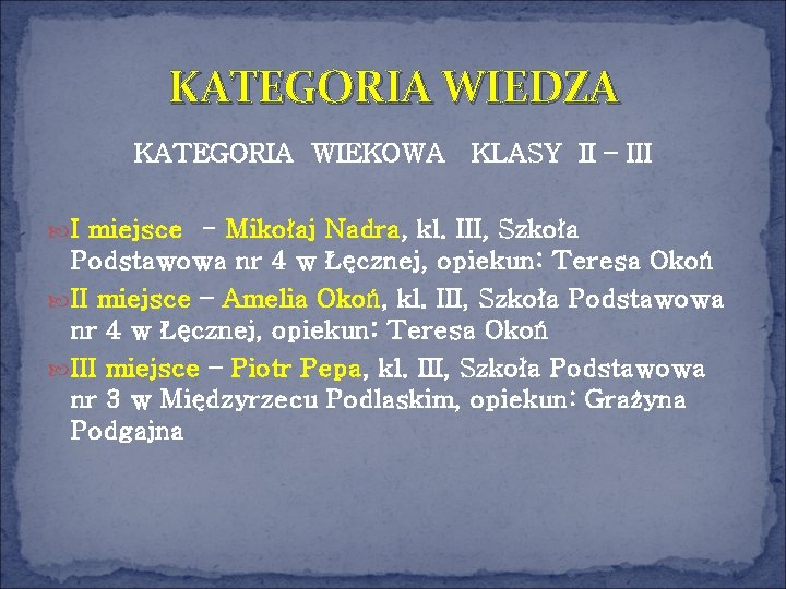 KATEGORIA WIEDZA KATEGORIA WIEKOWA KLASY II – III I miejsce - Mikołaj Nadra, kl.