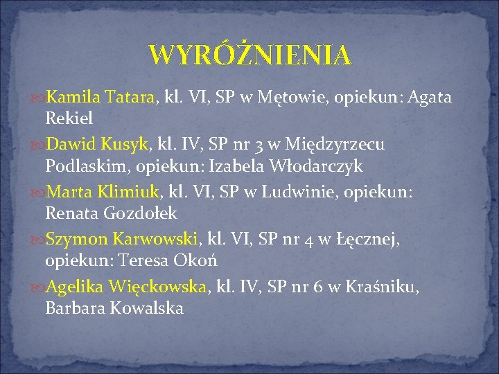 WYRÓŻNIENIA Kamila Tatara, kl. VI, SP w Mętowie, opiekun: Agata Rekiel Dawid Kusyk, kl.