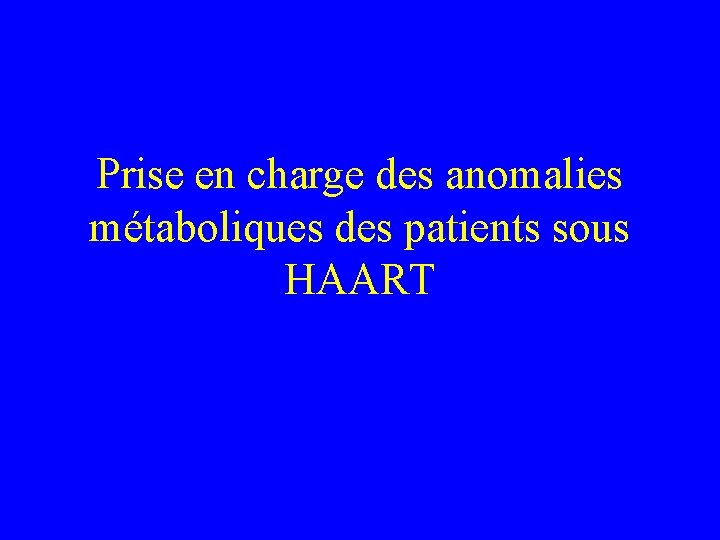 Prise en charge des anomalies métaboliques des patients sous HAART 