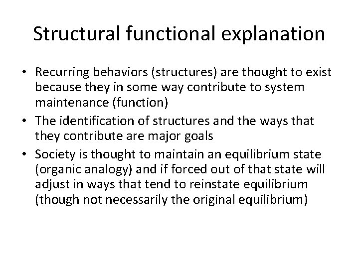 Structural functional explanation • Recurring behaviors (structures) are thought to exist because they in