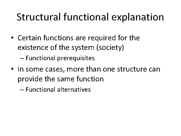 Structural functional explanation • Certain functions are required for the existence of the system