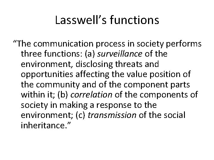 Lasswell’s functions “The communication process in society performs three functions: (a) surveillance of the