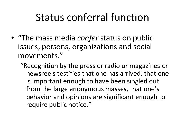 Status conferral function • “The mass media confer status on public issues, persons, organizations