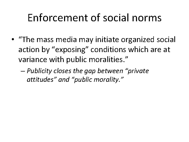 Enforcement of social norms • “The mass media may initiate organized social action by