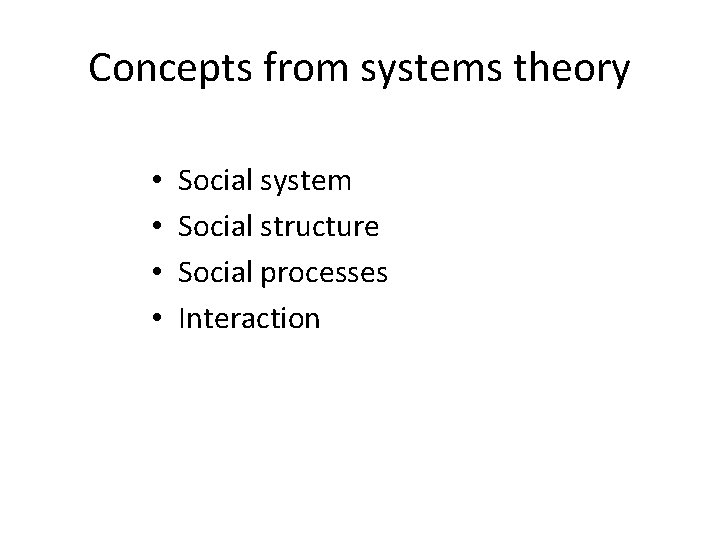 Concepts from systems theory • • Social system Social structure Social processes Interaction 