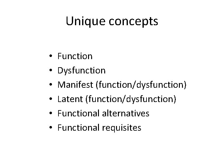 Unique concepts • • • Function Dysfunction Manifest (function/dysfunction) Latent (function/dysfunction) Functional alternatives Functional